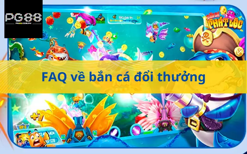 FAQ về bắn cá đổi thưởng