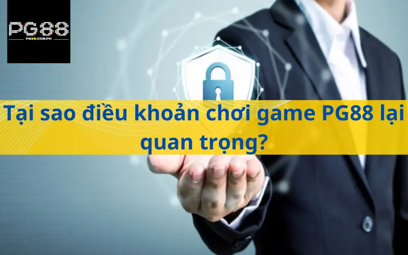 Tại sao điều khoản chơi game PG88 lại quan trọng?