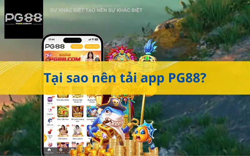 Tại sao nên tải app PG88?